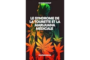 Le syndrome de la Tourette et la marijuana médicale: un guide complet (Medical Marijuana and Wellness DoktorHigh.ca) (French 