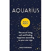 Aquarius: The Art of Living Well and Finding Happiness According to Your Star Sign