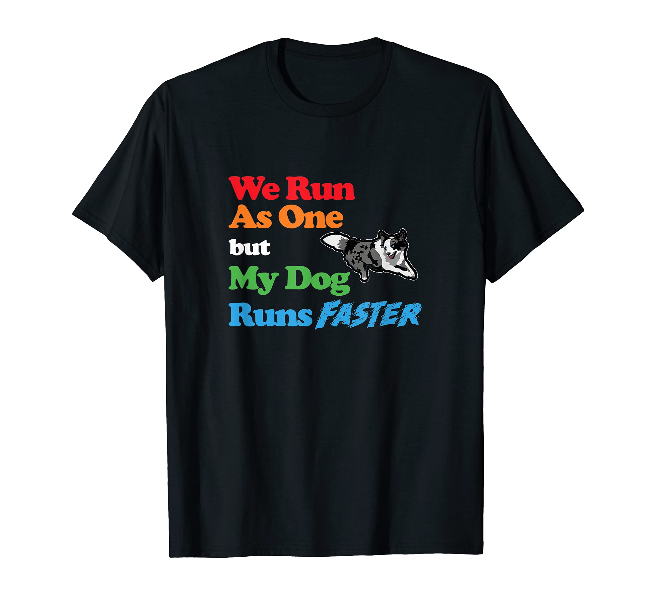 Dog Agility - We run as one but dog runs faster with Collie T-Shirt