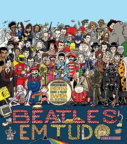 Beatles em tudo: Curiosidades inéditas sobre a maior banda da historia (Portuguese Edition)