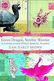 Green Dragon, Sombre Warrior: Travels to China's Extremes by