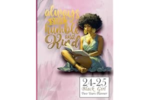 2024-2025 BLACK GIRL TWO YEARS PLANNER "Always Stay Humble and Kind": Monthly and Weekly Organizer January 2024 to December 2025 (24 Months) with ... for African American Black Queens. Gift Idea