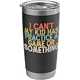 Vintage I Can't My Kid Has Practice A Game or Something Stainless Steel Insulated Tumbler