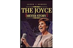 THE JOYCE MEYER STORY: A Journey of Healing, Forgiveness, and Unwavering Faith