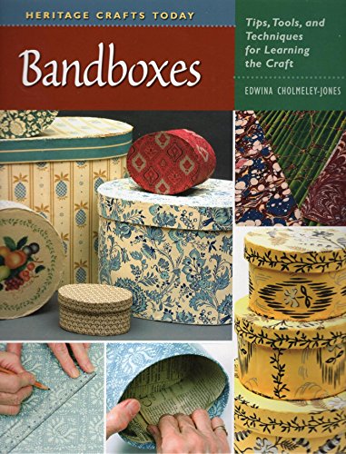 Bandboxes: Tips, Tools, and Techniques for Learning the Craft (Heritage Crafts) by Edwina Cholmeley-Jones