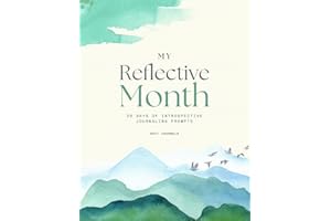 My Reflective Month: 30 Days of Introspective Journaling Prompts: An Undated Guided Journal for Personal Growth, Self Discovery, Mindful Living and Intentional Healing for Women and Men