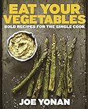 Eat Your Vegetables: Bold Recipes for the Single Cook [A Cookbook] by Joe Yonan