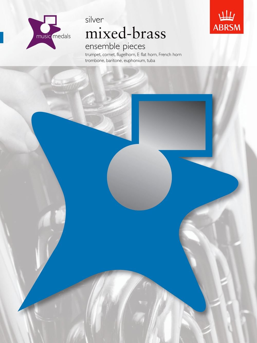 Music Medals Silver Mixed-Brass Ensemble Pieces: trumpet, cornet, flugelhorn, E flat horn, French horn, trombone, baritone, euphonium, tuba (ABRSM Music Medals)