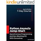 Python Asyncio Jump-Start: Asynchronous Programming And Non-Blocking I/O With Coroutines (Python Concurrency Jump-Start Serie