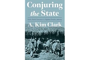 Conjuring the State: Public Health Encounters in Highland Ecuador, 1908-1945