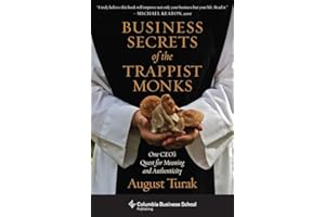 Business Secrets of the Trappist Monks: One CEO's Quest for Meaning and Authenticity (Columbia Business School Publishing)