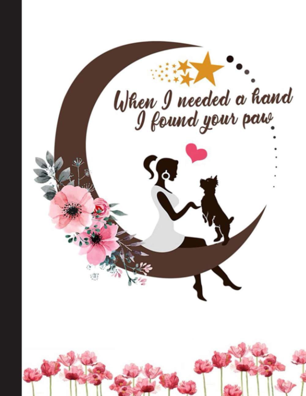 When I Needed A Hand I Found Your Paw Notebook: Blank Lined Journal for Yorkshire Terrier, Yorkie, Dog Lovers, Dog Mom, Dog Dad and Pet Owners | 8.5x11 with College Ruled Pages