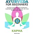 AYURVEDA FOR BEGINNERS- KAPHA: The Only Guide You Need To Balance Your Kapha Dosha For Vitality, Joy, And Overall Well-being!!