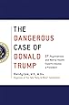 The Dangerous Case of Donald Trump (27 Psychiatrists and Mental Health Experts Assess a President)