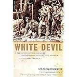 White Devil: A True Story of War, Savagery And Vengeance in Colonial America