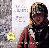 Wild Places, Wild Hearts: Nomads of the Himalaya by 