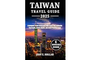 TAIWAN TRAVEL GUIDE 2025: A Complete Travel Companion with Expert Tips, Authentic Food Spots, Scenic Routes, and Smart Planni