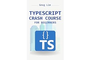 TypeScript Crash Course for Beginners: Boost your JavaScript projects with TypeScript: Learn about core types, generics, Type