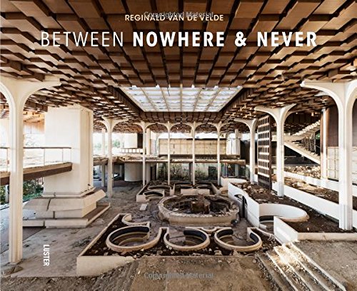Between Nowhere & Never: Photographs of Forgotten Places
