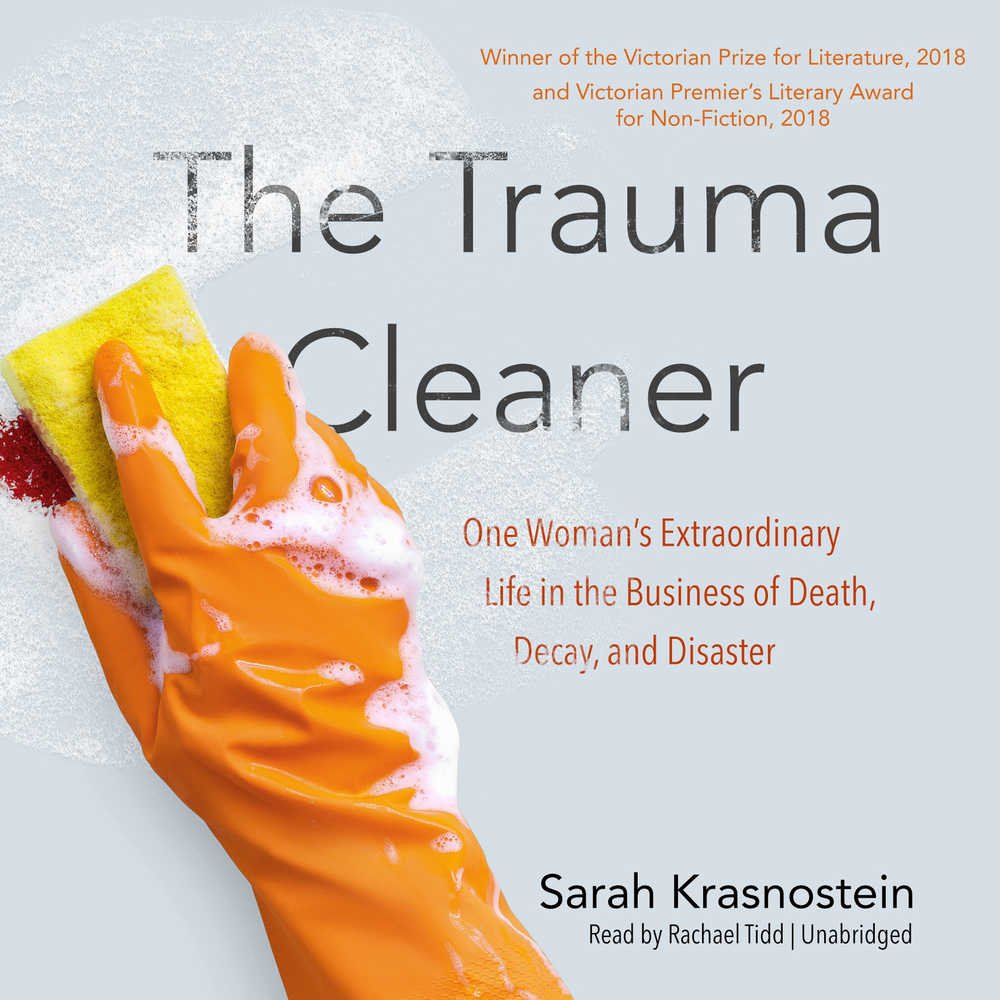 The Trauma Cleaner One Woman S Extraordinary Life In The Business Of Death Decay And Disaster Sarah Krasnostein 9781538588413 Amazon Com Books