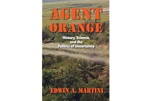 Agent Orange: History, Science, and the Politics of Uncertainty (Culture and Politics in the Cold War and Beyond)