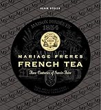 Mariage Freres French Tea: Three Centuries of Savoir-Faire Mariage Freres French Tea: Three Centuries of Savoir-Faire