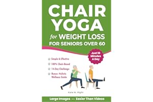 Chair Yoga for Weight Loss: Complete, Easy-to-Follow Guide for Seniors over 60 to Slim Down, Boost Energy, Feel Younger and Healthier in Just 10 Minutes a Day – Includes 14-Day Challenge