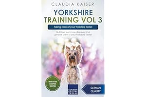 Yorkshire Training Vol 3 – Taking care of your Yorkshire Terrier: Nutrition, common diseases and general care of your Yorkshi