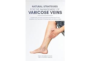 Natural Strategies for the Management of Varicose Veins: Supplements, Nutrients and Alternative Therapies for the Prevention 