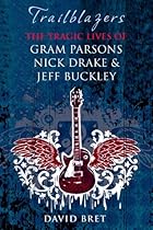Trailblazers: The Tragic Lives of Gram Parsons; Nick Drake  Jeff Buckley