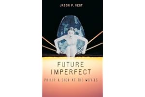 Future Imperfect: Philip K. Dick at the Movies