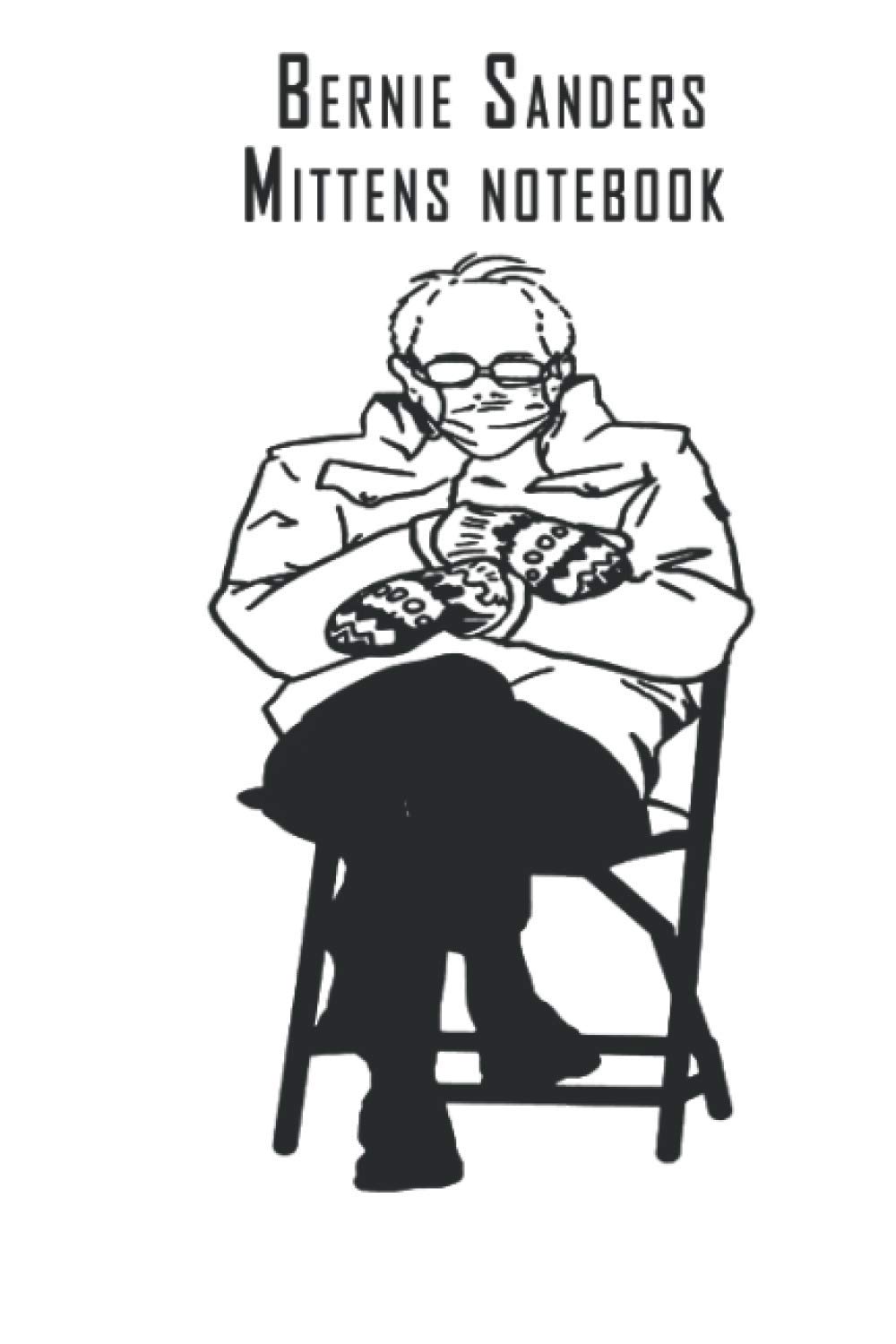 Bernie Sanders Mittens notebook: bernie sanders Mittens sanders,bernie sanders meme,bernie sanders mittens, Notebook | 6 x 9 | 120 pages