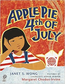 Apple Pie Fourth of July: Wong, Janet S., Chodos-Irvine, Margaret ...
