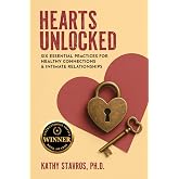 Hearts Unlocked: Six Essential Practices for Healthy Connections and Intimate Relationships