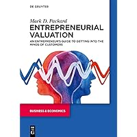Entrepreneurial Valuation: An Entrepreneur's Guide to Getting into the Minds of Customers
