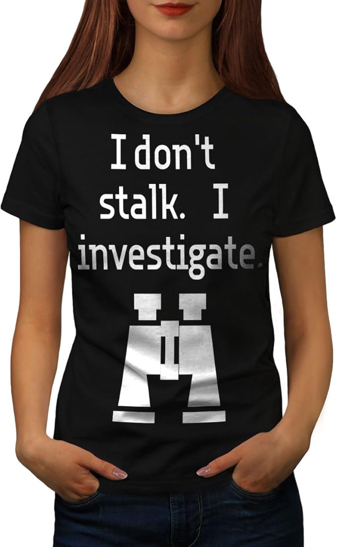 Wellcoda I Don't Stalk Investigate Womens TShirt, Casual Design