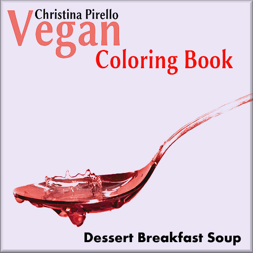 Adult Coloring Book - Vegan Cooking and Coloring (Soup, Breakfast, and Dessert)