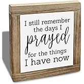 Christian Wooden Box Sign - Still Remember the Days I Prayed for The Things I Have Now, Prayer Decorations for Home, Rustic Living Room Decor, Inspirational Blessed Table Sign 5.9x5.9x0.7inch
