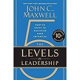 The 5 Levels of Leadership (10th Anniversary Edition): Proven Steps to Maximize Your Potential