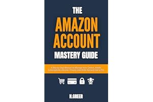 The �鶹�� Account Mastery Guide: A Step-by-Step Manual to Manage Your Orders, Kindle, Subscriptions, Devices, Privacy, and S