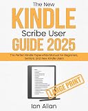 The New Kindle Scribe User Guide 2025: The Perfect Scribe Manual for Writers, Professionals and Paperless Note-Takers (Amazon Kindle Series)