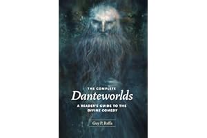 The Complete Danteworlds: A Reader's Guide to the Divine Comedy