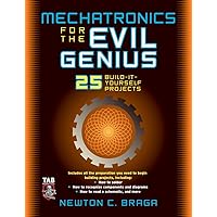 Mechatronics for the Evil Genius: 25 Build-it-Yourself Projects