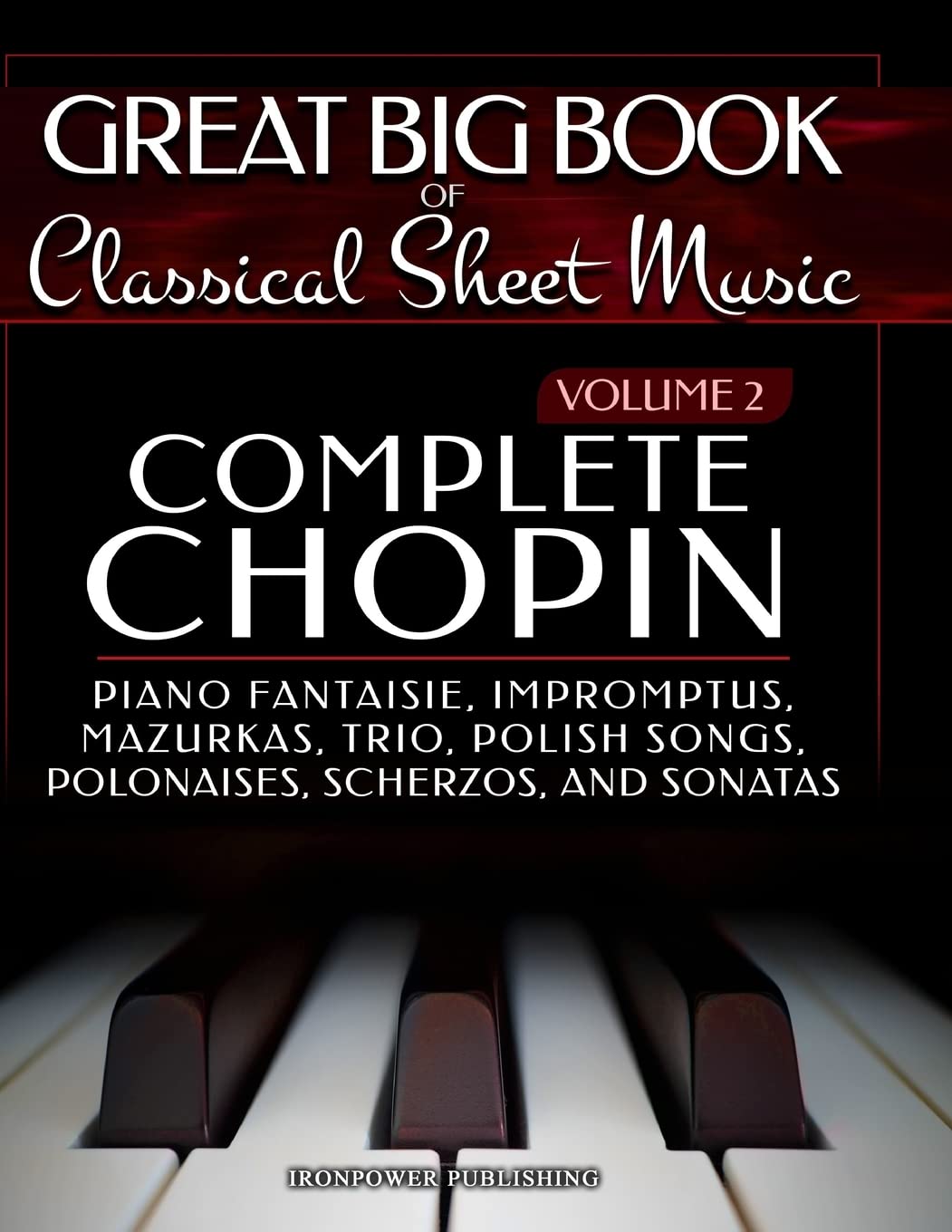 Complete Chopin Vol 2: Piano Fantaisie, Impromptus, Mazurkas, Trio, Polish Songs, Polonaises, Scherzos and Sonatas: Volume 2 (Singing & Musical Lessons)