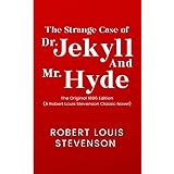 The Strange Case of Dr. Jekyll and Mr. Hyde: The Original 1886 Edition (A Robert Louis Stevenson Classic Novel)