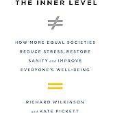 The Inner Level: How More Equal Societies Reduce Stress, Restore Sanity and Improve Everyone's Well-Being