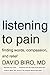 Listening to Pain: Finding Words, Compassion, and Relief by David Biro