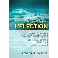 Ce que la Bible enseigne sur l'élection: Son influence sur la manière d'évangéliser et d'étudier la parole de Dieu, les… book cover Ce que la Bible enseigne sur l'élection: Son influence sur la manière d'évangéliser et d'étudier la parole de Dieu, les… book cover