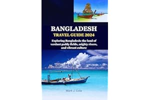BANGLADESH TRAVEL GUIDE 2024: Exploring Bangladesh: the land of verdant paddy fields, mighty rivers, and vibrant culture