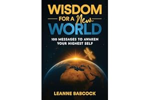 Wisdom for a New World: 100 Messages to Awaken Your Highest Self